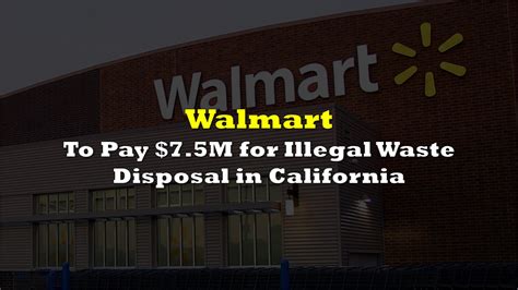 Walmart To Pay 75m For Illegal Waste Disposal In California The