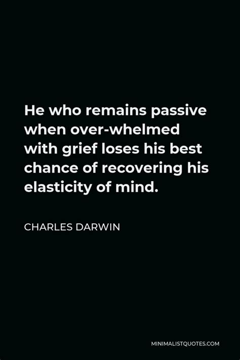 Charles Darwin Quote He Who Remains Passive When Over Whelmed With