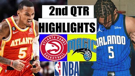 Orlando Magic Vs Atlanta Hawks Full 2nd Qtr Highlights 2022 Nba