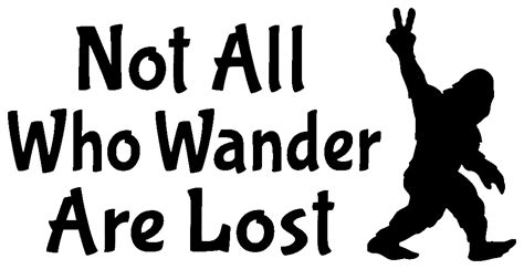 Not All Who Wander Are Lost With Bigfoot Image Vinyl Cut Out Sticker Peace Resource Project