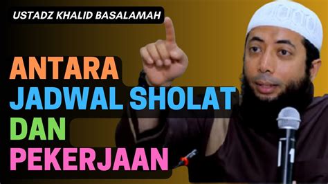 Antara Jadwal Sholat Dan Pekerjaan Ustadz Khalid Basalamah Youtube