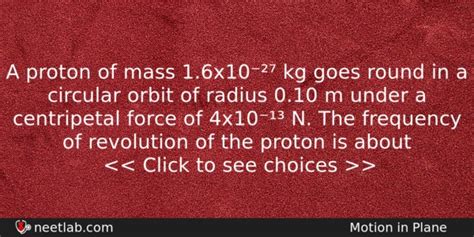 A proton of mass 1.6x10⁻²⁷ kg goes round in a circular orbit of radius ...