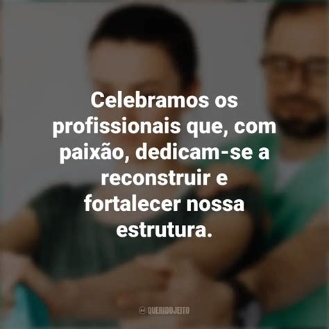 Melhores Frases Do Dia Do Ortopedista Celebramos Os Profissionais Que