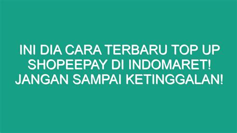 Ini Dia Cara Terbaru Top Up Shopeepay Di Indomaret Jangan Sampai