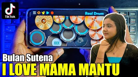 I Love Mama Mantu Remix Bulan Sutena Real Drum Cover Youtube