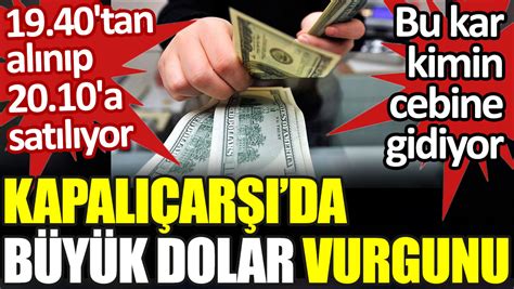 Kapalıçarşı da büyük dolar vurgunu Bu karlar kimin cebine gidiyor