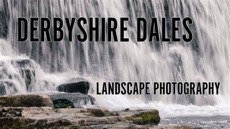 Exploring The Derbyshire Dales Landscape Photography In The Peak