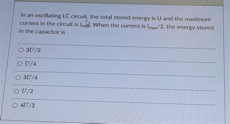 Solved In An Oscillating Lc Circuit The Total Stored Energy Chegg