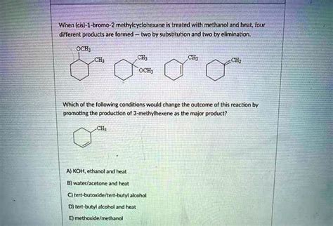 Solved When Cis Bromo Methylcyclohexane Is Treated With Methanol