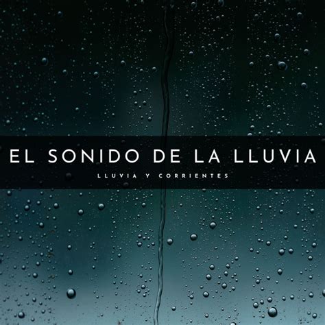 El Sonido De La Lluvia Lluvia Y Corrientes Album By Relajante Spotify