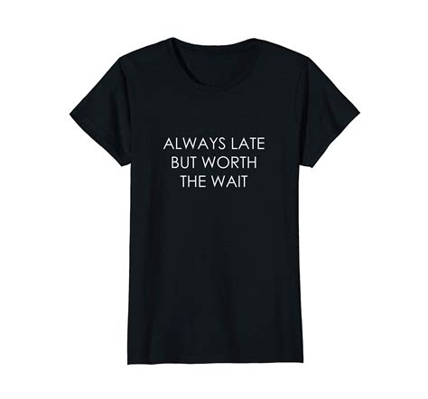 Womens Always Late But Worth The Wait Tshirt Funny Tees Teesml Funny