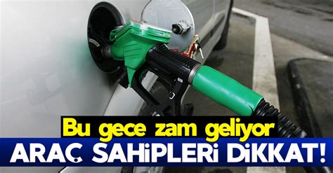 Benzin Fiyatlar Na Bu Gece Zam Yap Lacak