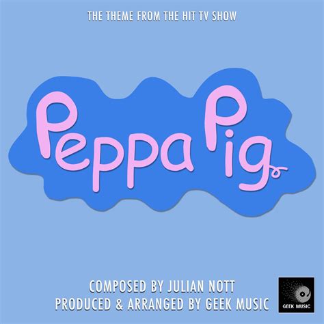 ‎Peppa Pig (Theme Song) - Single by Geek Music on Apple Music