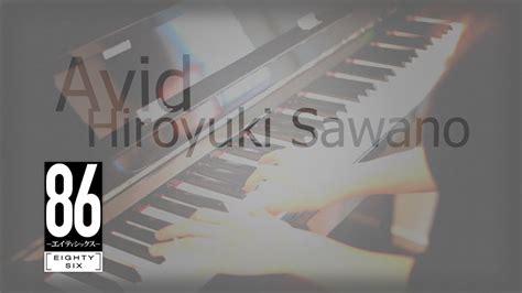 Avid Piano Cover アニメ『86 エイティシックス』edテーマ Sawanohiroyuki[nzk] Youtube