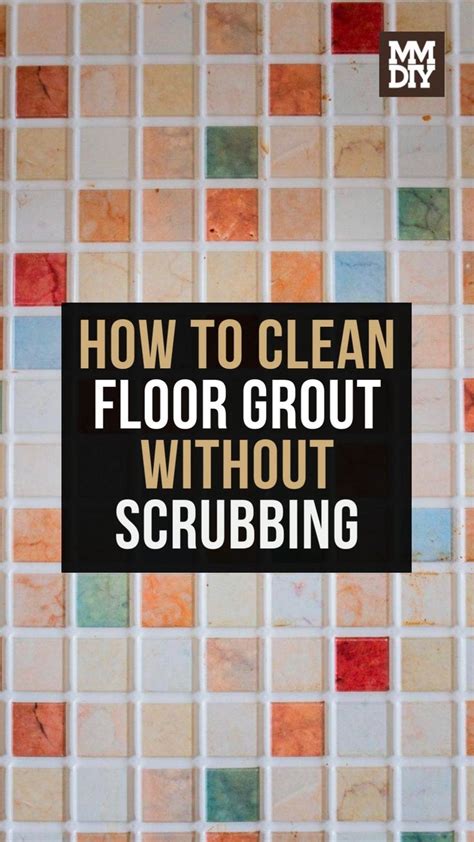 How To Clean Floor Grout Without Scrubbing Cleaning Floor Grout