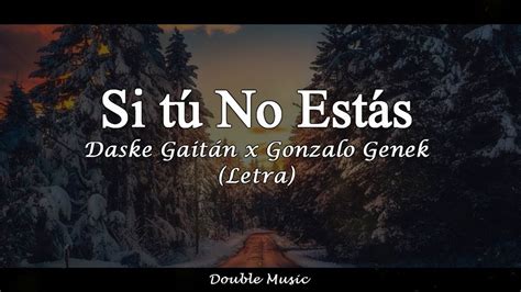 Daske Gaitán X Gonzalo Genek Si Tú No Estás Letra Youtube