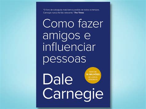 Resumo Do Livro Como Fazer Amigos E Influenciar Pessoas Le O Brasileiro