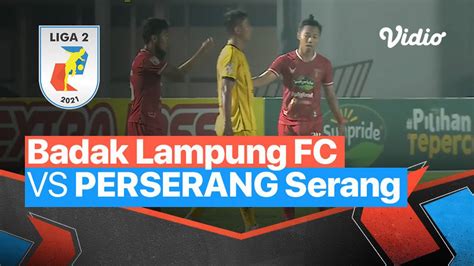 Mini Match Badak Lampung Fc Vs Perserang Serang Liga