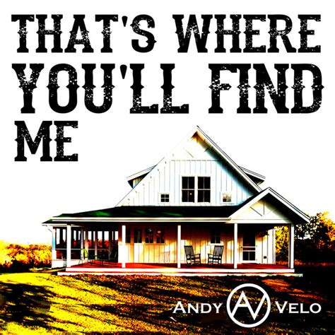 That S Where You Ll Find Me Song And Lyrics By Andy Velo Spotify