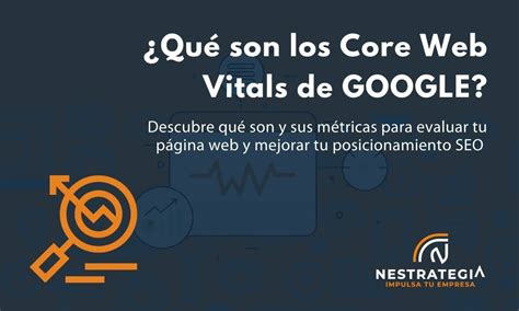 Qu Son Los Core Web Vitals Y Su Gran Importancia Para Tu Seo