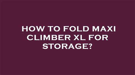 How To Fold Maxi Climber Xl For Storage YouTube