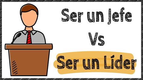 Liderar o mandar Cuál es la diferencia entre ser líder y jefe ACT