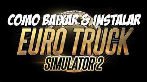 Como Baixar E Instalar Euro Truck Simulator 2 Completo Pc Youtube