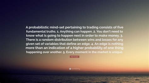 Mark Douglas Quote: “A probabilistic mind-set pertaining to trading ...