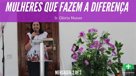 Mulheres que Fazem a Diferença Ir Glória Nunes YouTube