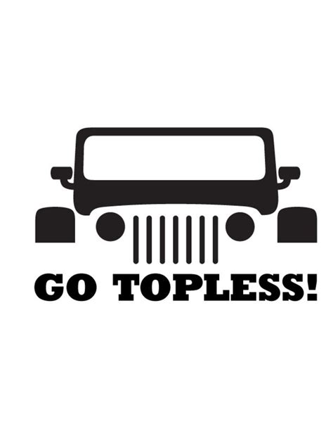 Jeep Go Topless Decal Jeep Vinyl Decal Vinyl Decal Vinyl Etsy