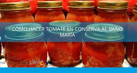 Cómo hacer tomate en conserva al baño maría Fibraclim