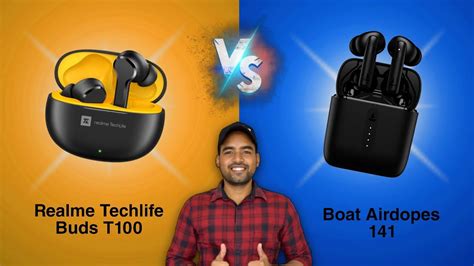 Realme Techlife Buds T100 Vs Boat Airdopes 141 Full Comparison Best