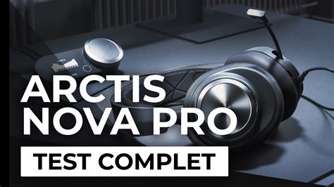 Test Steelseries Arctis Nova Pro Un Super Casque Mais Un DAC Trop