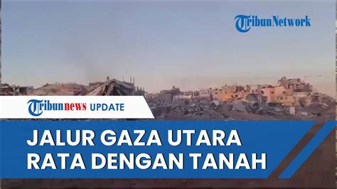 Ngeri Penampakan Utara Jalur Gaza Seusai Serangan Membabi Buta IDF