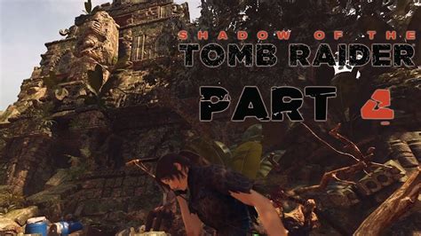 Shadows Of The Tomb Raider Gameplay Walkthrough Part Youtube