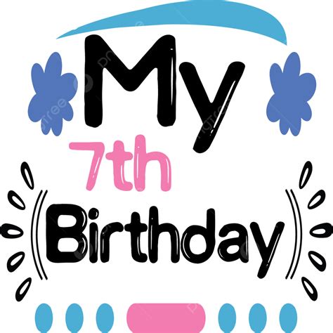 Mi 7mo Cumpleaños Vector Png Cortes De Svg Archivos De Corte Svg Cumpleaños Png Y Vector