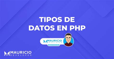 Tipos de Datos en PHP Ejemplos y Prácticas Mauricio Developer