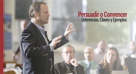 Persuadir O Convencer Diferencias Claves Y Ejemplos