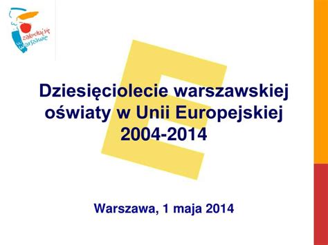 PPT Dziesięciolecie warszawskiej oświaty w Unii Europejskiej 2004