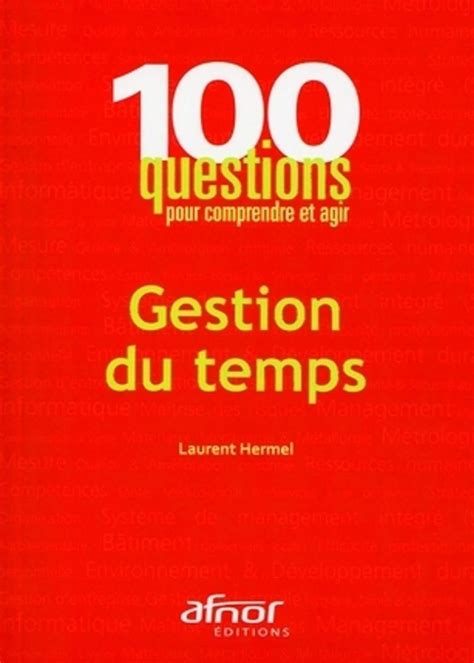 Gestion Du Temps Questions Pour Comprendre Et Agir Mon Guide