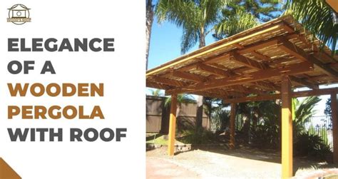 Wooden Pergolas with Roof: A Comprehensive DIY Guide & Maintenance Tips