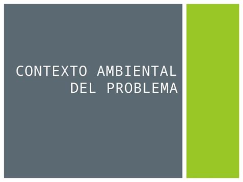 Pptx Contexto Ambiental Del Problema Para Entender El Entorno De Un