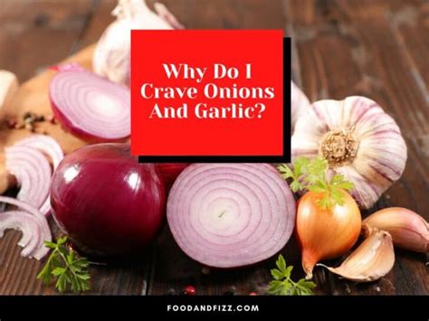 Why Do I Crave Onions And Garlic This Is Very Interesting