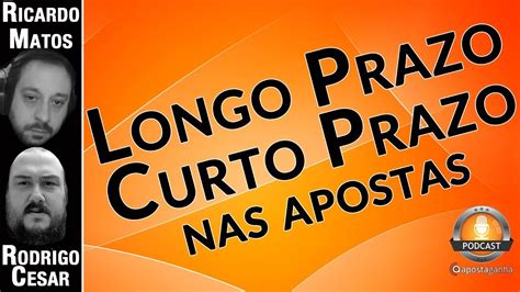 Podcast O longo prazo nas apostas é curto prazo YouTube