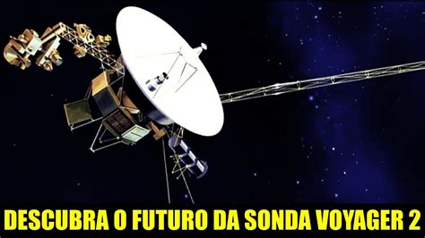 Sonda Voyager Perde Contato A Nasa Ap S Comando Errado O Que