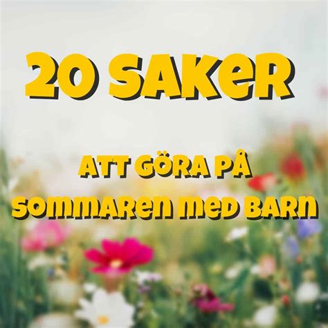 Roliga Saker Att G Ra P Sommarlovet Njut Av Sommaren Med Barn