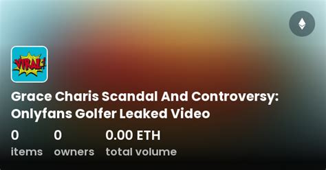 Grace Charis Scandal And Controversy: Onlyfans Golfer Leaked Video