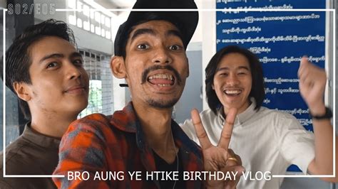 S02e05 Aung Ye Htike Birthday Vlog Youtube