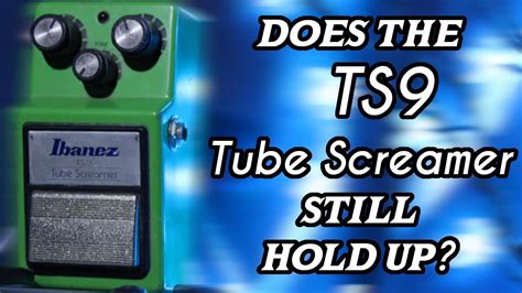 Is The Ibanez Tube Ts9 Still Worth It Ibanez Ts9 Tube Screamer