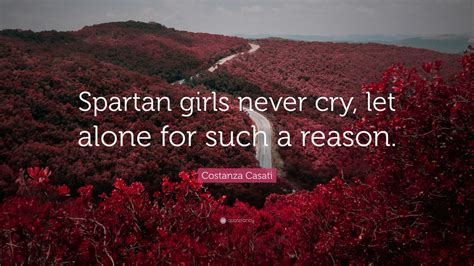 Costanza Casati Quote Spartan Girls Never Cry Let Alone For Such A